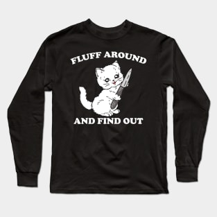 Fluff Around And Find Out - Funny Cat Long Sleeve T-Shirt